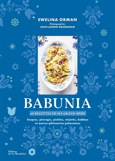 Babunia : 60 recettes de ma grand-mère : soupes, pierogis, pickles, mijotés, babkas et autres pâtisseries polonaises
